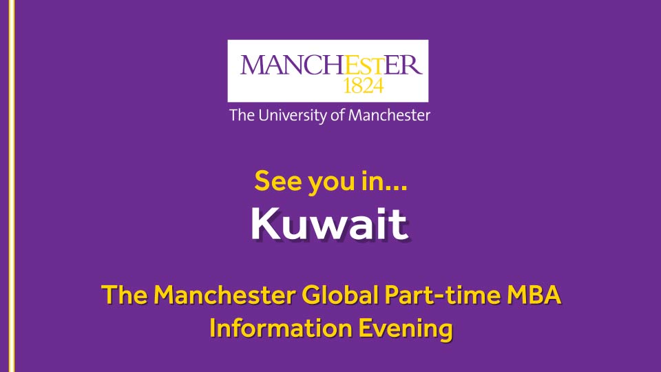 The Manchester Global Part-time MBA Information Evening - Kuwait